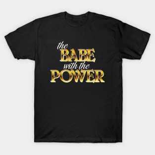 The Babe With The Power T-Shirt